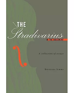 The Stradivarius in the Basement: A Collection of Essays