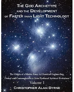 The God Archetype and the Development of Faster than Light Technology: The Origin of a Motive Force in Chemical Engineering, Ord