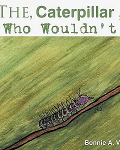 The Caterpillar Who Wouldn’t