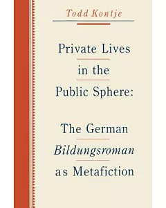 Private Lives in the Public Sphere: The German Bildungsroman As Metafiction