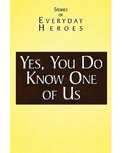 Yes You Do Know One of Us: Stories of Every Day Heroes