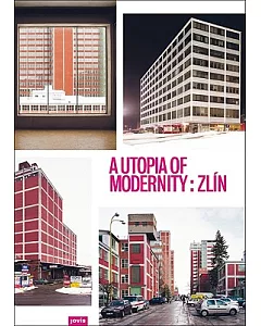 A Utopia of Modernity: Zlin: Revisiting Bata’s Functional City