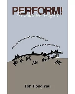 Perform! the Illustrated Thoughts: Pictures That Unleash Your Imagination to Redefine Your Performance