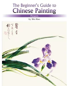The Beginner’s Guide to Chinese Painting: Flowers