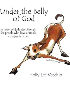 Under the Belly of God: A Book of Daily Devotionals for People Who Love Animals - and Each Other
