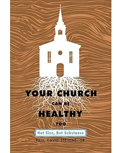 Your Church Can Be Healthy Too: Not Size, but Substance