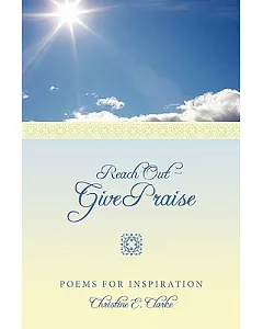 Reach Out - Give Praise: Poems for Inspiration