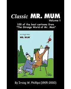 Classic Mr. Mum: 100 of the Best Cartoons from ”The Strange World of Mr. Mum”