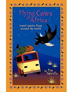 Flying Cows of Africa: Travel Stories from Around the World