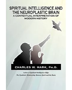 Spiritual Intelligence and the Neuroplastic Brain: A Contextual Interpretation of Modern History