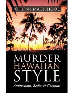 Murder Hawaiian Style: Anthuriums, Bodies & Coconuts