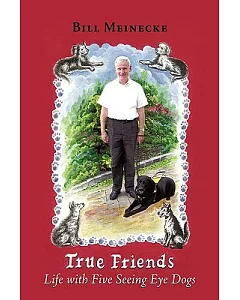 True Friends: Life With Five Seeing Eye Dogs