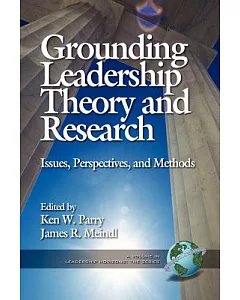 Grounding Leadership Theory and Research: Issues and Perspectives and Methods