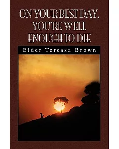 On Your Best Day, You’re Well Enough to Die