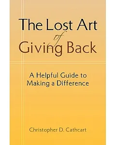 The Lost Art of Giving Back: A Helpful Guide to Making a Difference