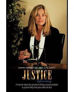 Justice Before Mercy: A Memoir About the Journey to Bring a Sexual Predator to Justice Thirty-five Years After the Fact