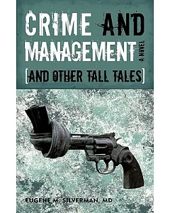 Crime and Management, and Other Tall Tales: A Novel