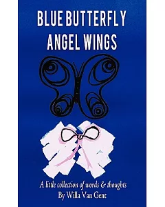 Blue Butterfly Angel Wings: A Little Collection of Words & Thoughts