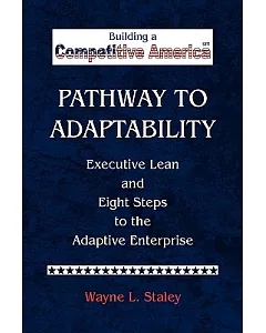 Pathway to Adaptability: Executive Lean and the Eight Steps to the Adaptive Enterprise