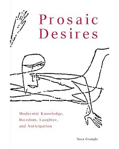 Prosaic Desires: Modernist Knowledge, Boredom, Laughter, and Anticipation