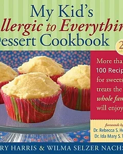 My Kid’s Allergic to Everything Dessert Cookbook: More Than 100 Recipes for Sweets & Treats the Whole Family Will Enjoy
