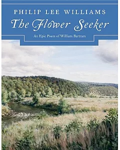 The Flower Seeker: An Epic Poem of William Bartram