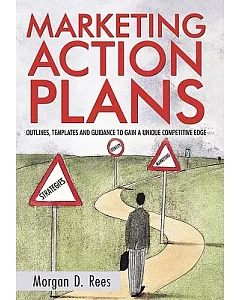 Marketing Action Plans: Outlines, Templates, and Guidelines for Gaining a Unique Competitive Edge