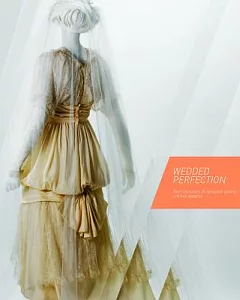 Wedded Perfection: Two Centuries of Wedding Gowns