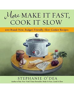 More Make It Fast, Cook It Slow: 200 Brand New Budget-Friendly, Slow Cooker Recipes