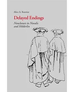 Delayed Endings: Nonclosure in Novalis and Holderlin