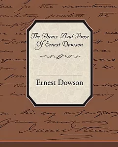 The Poems And Prose Of Ernest dowson