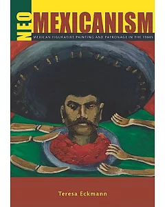 Neo-Mexicanism: Mexican Figurative Painting and Patronage in the 1980’s