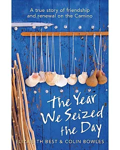 The Year We Seized the Day: A True Story of Friendship and Renewal on the Camino