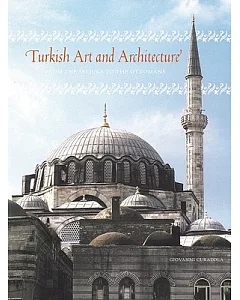 Turkish Art and Architecture: From the Seljuks to the Ottomans