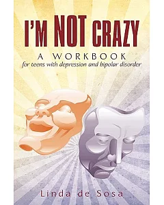I’m Not Crazy: A Workbook for Teens With depression and Bipolar Disorder