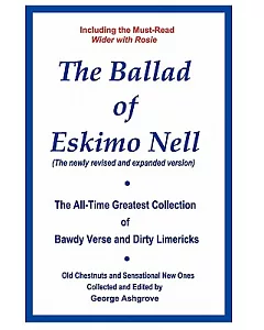 The Ballad of Eskimo Nell: The All-time Greatest Collection of Bawdy Verse and Dirty Limericks