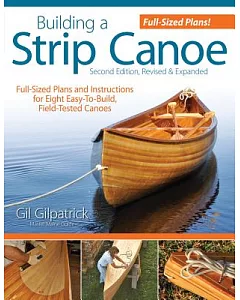 Building a Strip Canoe: Full-Sized Plans and Instructions for Eight Easy-to-Build, Field Tested Canoes