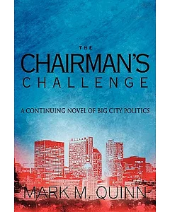 The Chairman’s Challenge: A Continuing Novel of Big City Politics
