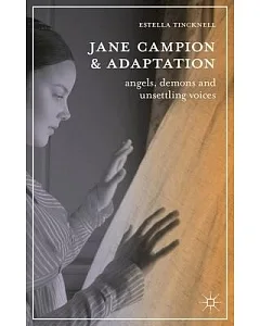Jane Campion and Adaptation: Angels, Demons and Unsettling Voices