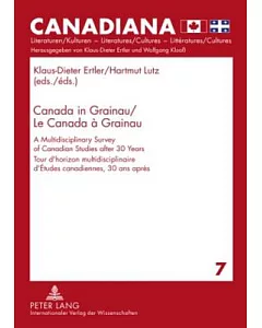 Canada in Grainau / Le Canada Grainau: A Multidisciplinary Survey of Canadian Studies After 30 Years / Tour D’horizon Multidisc