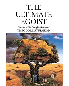 The Ultimate Egoist: The Complete Stories of Theodore sturgeon