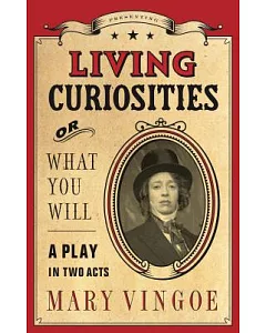 Living Curiosities: Or What You Will