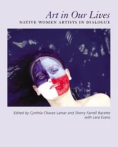 Art in Our Lives: Native Women Artists in Dialogue