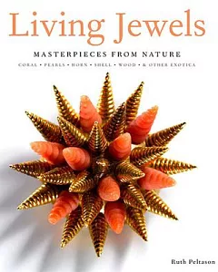 Living Jewels: Masterpieces from Nature: Coral, Pearls, Horn, Shell, Wood & Other Exotica