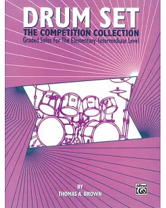 Drum Set: The Competition Collection, Graded Solos for the Elementary-Intermediate Level