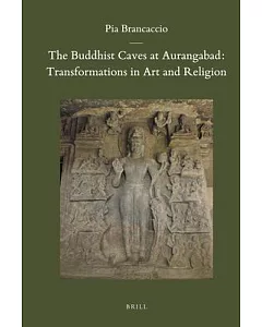 The Buddhist Caves at Aurangabad: Transformations in Art and Religion