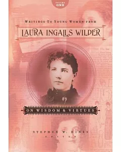 Writings to Young Women from Laura Ingalls Wilder: On Wisdom and Virtues