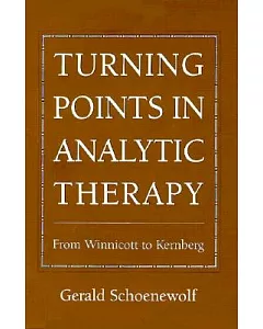 Turning Points in Analytic Therapy: From Winnicott to Kernberg