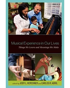 Musical Experience in Our Lives: Things We Learn and Meanings We Make