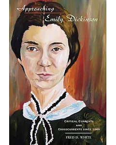 Approaching Emily Dickinson: Critical Currents and Crosscurrents Since 1960